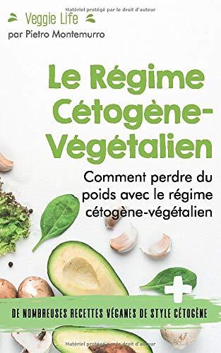 Le Régime Cétogène-Végétalien: Comment perdre du poids avec le régime  cétogène-végétalien