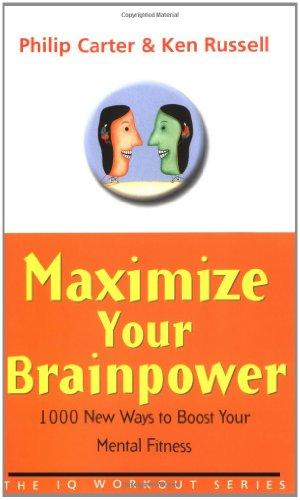 Maximize Your Brainpower: 1000 New Ways to Boost Your Mental Fitness (The IQ Workout Series)