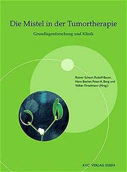 Die Mistel in der Tumortherapie: Grundlagenforschung und Klinik