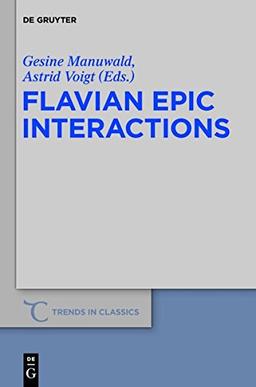 Flavian Epic Interactions (Trends in Classics - Supplementary Volumes, Band 21)