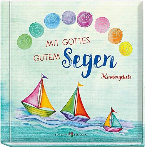 Mit Gottes gutem Segen: Kindergebete