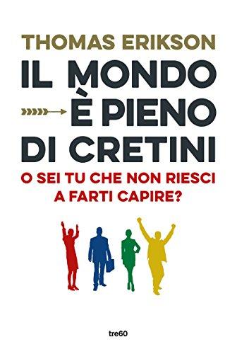 Il mondo è pieno di cretini. O sei tu che non riesci a farti capire?