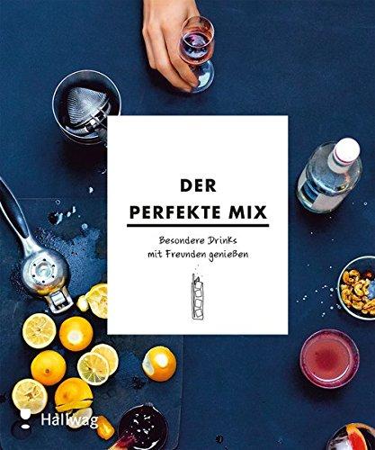 Der perfekte Mix: Besondere Drinks mit Freunden genießen (Hallwag Allgemeine Einführungen)