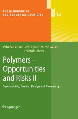 Polymers - Opportunities and Risks II: Sustainability, Product Design and Processing (The Handbook of Environmental Chemistry, Band 12)