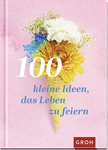 100 kleine Ideen, das Leben zu feiern