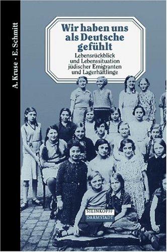 Wir haben uns als Deutsche gefühlt. Lebensrückblick und Lebenssituation jüdischer Emigranten und Lagerhäftlinge