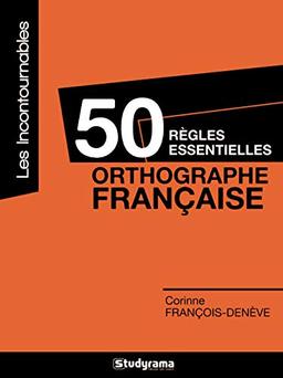 50 règles essentielles : orthographe française