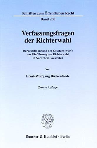 Verfassungsfragen der Richterwahl. Dargestellt anhand der Gesetzentwürfe zur Einführung der Richterwahl in Nordrhein-Westfalen. (Schriften zum Öffentlichen Recht; SÖR 250)