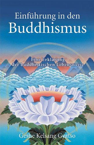 Einführung in den Buddhismus: Eine Erklärung der buddhistischen Lebensweise