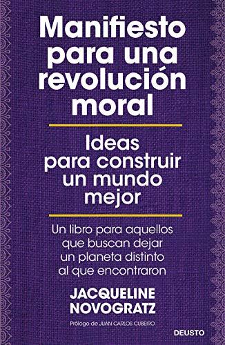 Manifiesto para una revolución moral: Ideas para construir un mundo mejor (Deusto)