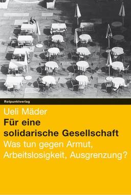 Solidarische Gesellschaft. Was tun gegen Armut, Arbeitslosigkeit, Ausgrenzung?