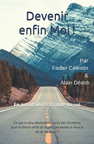 Devenir enfin Moi!: En avant vers la route du soi. Ce que tu dois absolument savoir sur toi-même pour te libérer du regard des autres pour vivre enfin la vie de vos rêves. (Série 1, Band 1)