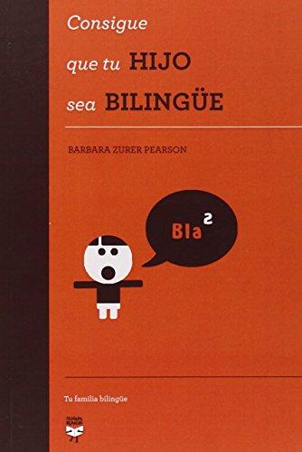 Consigue que tu hijo sea bilingüe (Tu familia bilingüe, Band 1)