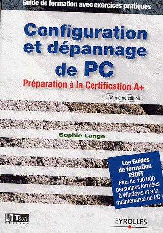 Configuration et dépannage de PC : préparation à la Certification A+ : guide de formation avec exercices pratiques