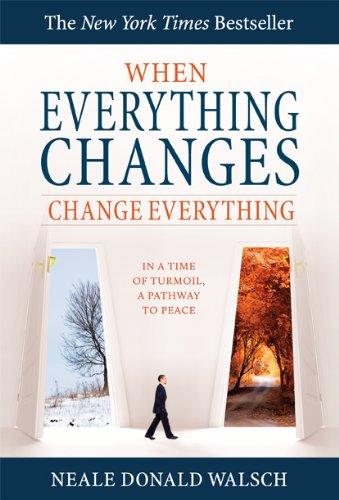 When Everything Changes, Change Everything: In a Time of Turmoil, a Pathway to Peace