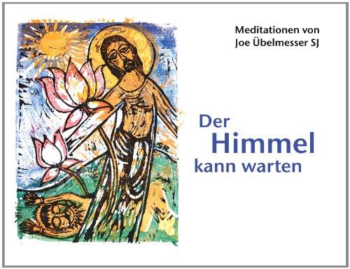 Der Himmel kann warten - Meditationen von Joe Übelmesser SJ