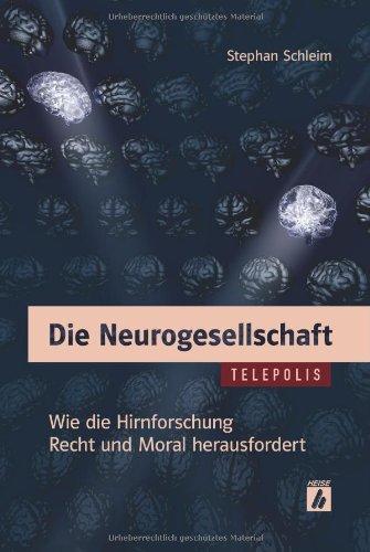 Die Neurogesellschaft: Wie die Hirnforschung Recht und Moral herausfordert