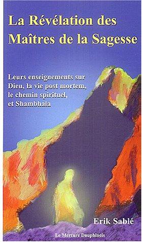 La révélation des maîtres de la sagesse : leurs enseignements sur Dieu, la vie post-mortem, le chemin spirituel et Shambala