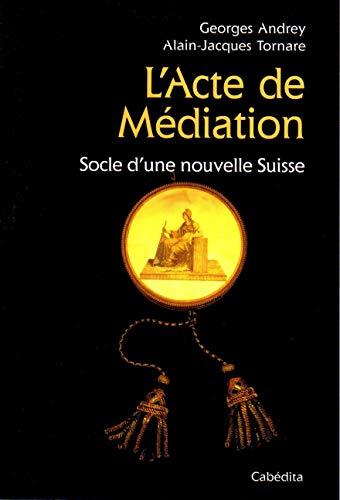 L'Acte de Médiation : socle d'une nouvelle Suisse