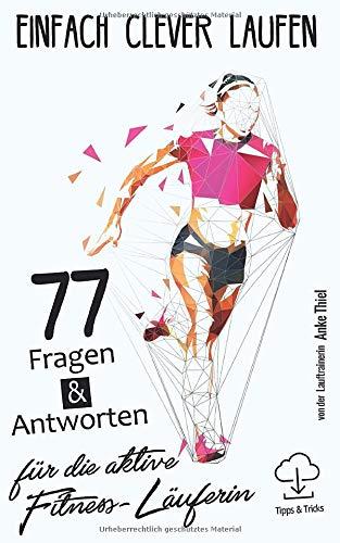 Einfach clever laufen - 77 Fragen & Antworten für die aktive Fitness-Läuferin