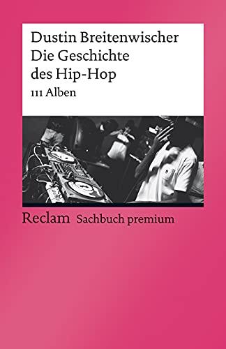 Die Geschichte des Hip-Hop: 111 Alben (Reclams Universal-Bibliothek)