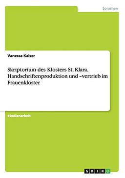 Skriptorium des Klosters St. Klara. Handschriftenproduktion und -vertrieb im Frauenkloster