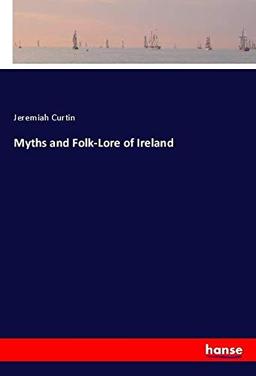 Myths and Folk-Lore of Ireland