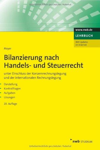 Bilanzierung nach Handels- und Steuerrecht: unter Einschluss der Konzernrechnungslegung und der internationalen Rechnungslegung. Darstellung, Kontrollfragen, Aufgaben, Lösungen