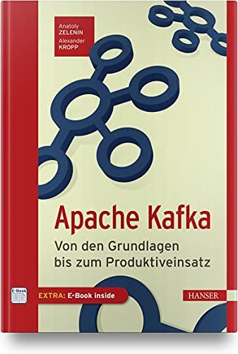 Apache Kafka: Von den Grundlagen bis zum Produktiveinsatz