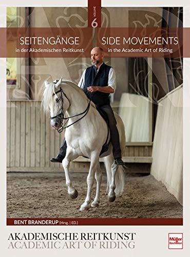 Seitengänge in der Akademischen Reitkunst: Side Movements in the Academic Art of Riding (BAND 6)