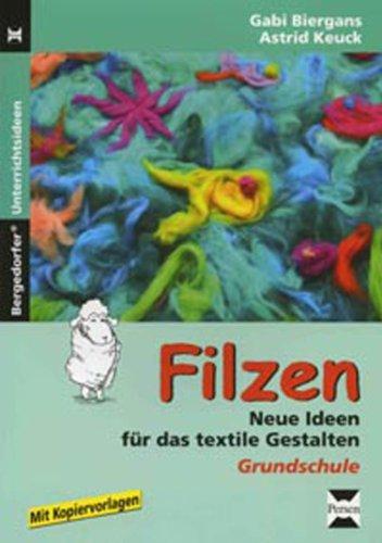 Filzen: Neue Ideen für das textile Gestalten