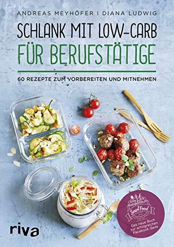 Schlank mit Low-Carb für Berufstätige: 60 Rezepte zum Vorbereiten und Mitnehmen