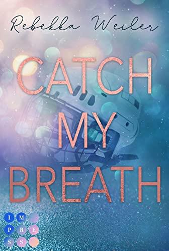 Catch My Breath (»Catch Me«-Reihe 2): Sports Romance über verbotene Gefühle der Kapitänin der Eishockeymannschaft kurz vor der Meisterschaft