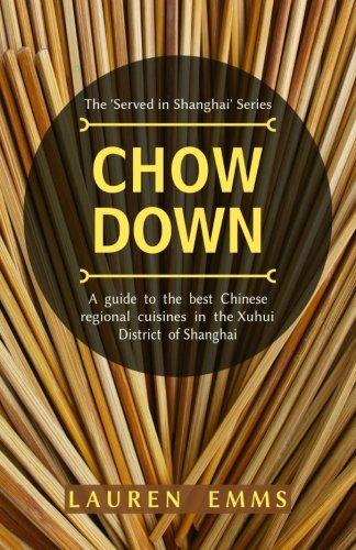 Chow Down: A guide to the best Chinese regional cuisines in the Xuhui District of Shanghai (Served In Shanghai, Band 2)