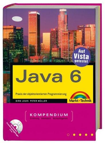 Java 6: Praxis der objektorientierten Programmierung (Kompendium / Handbuch)