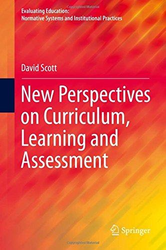 New Perspectives on Curriculum, Learning and Assessment (Evaluating Education: Normative Systems and Institutional Practices)