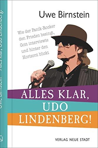 Alles klar, Udo Lindenberg!: Wie der Panik-Rocker den Frieden besingt, Gott interviewte und hinter den Horizont blickt (Biografien)