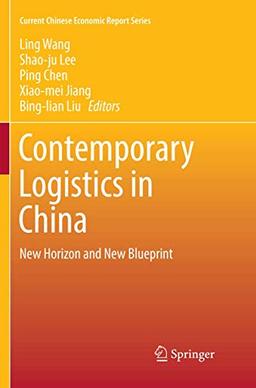 Contemporary Logistics in China: New Horizon and New Blueprint (Current Chinese Economic Report Series)