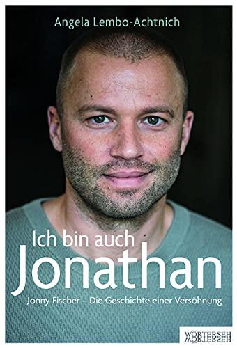 Ich bin auch Jonathan: Jonny Fischer – Die Geschichte einer Versöhnung