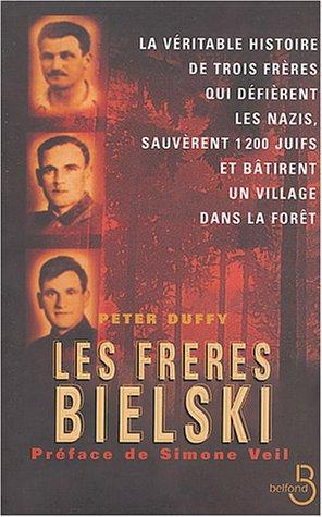 Les frères Bielski : La véritable histoire de trois frères qui défièrent les nazis, sauvèrent mille deux cents Juifs et bâtirent un village dans la forêt