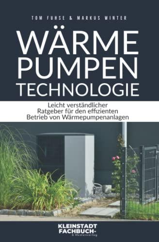 Wärmepumpen Technologie: Leicht verständlicher Ratgeber für den effizienten Betrieb von Wärmepumpenanlagen