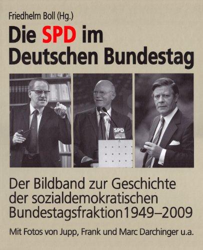 Die SPD im Deutschen Bundestag: Der Bildband zur Geschichte der sozial-  demokratischen Bundestagsfraktion 1949-2009