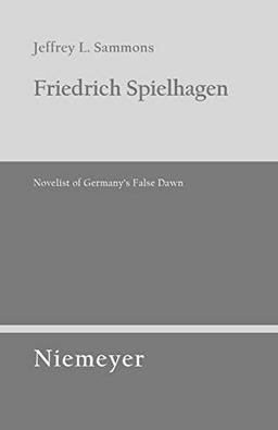 Friedrich Spielhagen: Novelist of Germany's False Dawn (Untersuchungen zur deutschen Literaturgeschichte, 117)