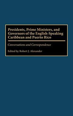 Presidents, Prime Ministers, and Governors of the English-Speaking Caribbean and Puerto Rico: Conversations and Correspondence (Interdisciplinary)