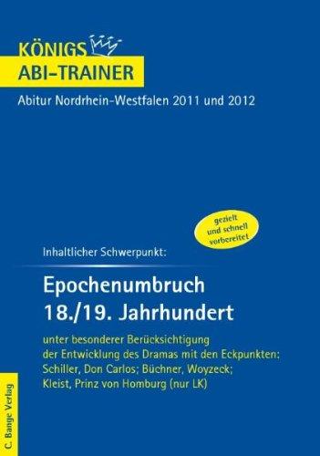 Königs Abi-Trainer: Epochenumbruch 18./19. Jahrhundert unter besonderer Berücksichtigung der Entwicklung des Dramas: Schiller, Don Carlos; Büchner, Woyzeck; Kleist, Prinz von Homburg (nur LK)