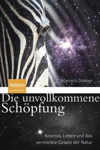 Die unvollkommene Schöpfung: Kosmos, Leben und das versteckte Gesetz der Natur