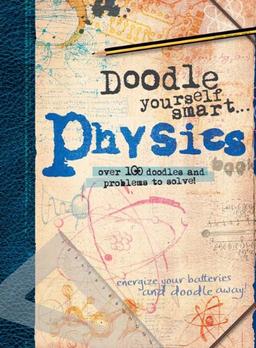 Doodle Yourself Smart... Physics: Over 100 Doodles and Problem to Solve!