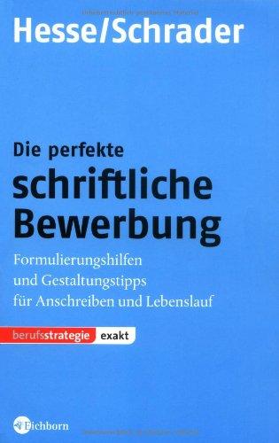 Die perfekte schriftliche Bewerbung: Formulierungshilfen und Gestaltungstipps für Anschreiben und Lebenslauf