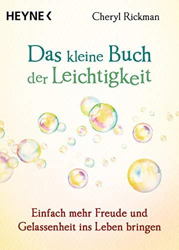 Das kleine Buch der Leichtigkeit: Einfach mehr Freude und Gelassenheit ins Leben bringen