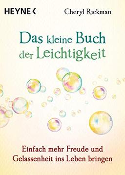 Das kleine Buch der Leichtigkeit: Einfach mehr Freude und Gelassenheit ins Leben bringen